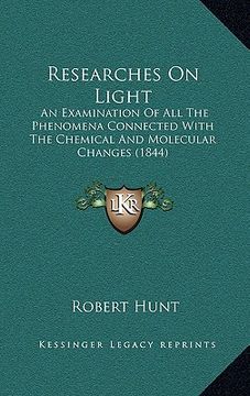 portada researches on light: an examination of all the phenomena connected with the chemical and molecular changes (1844) (en Inglés)