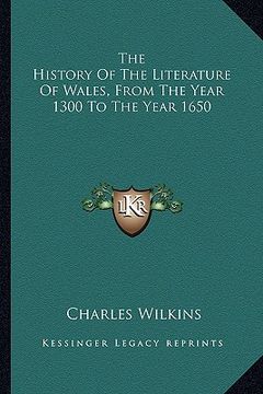 portada the history of the literature of wales, from the year 1300 to the year 1650 (en Inglés)