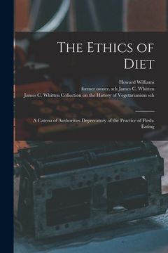 portada The Ethics of Diet: a Catena of Authorities Deprecatory of the Practice of Flesh-eating (en Inglés)