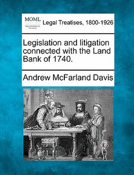 portada legislation and litigation connected with the land bank of 1740. (en Inglés)