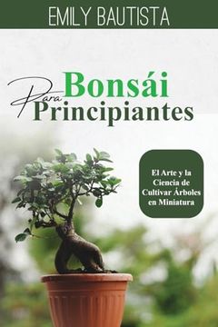portada Bonsái para Principiantes: El Arte y la Ciencia de Cultivar Árboles en Miniatura