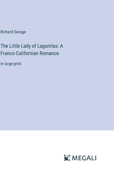 portada The Little Lady of Lagunitas: A Franco-Californian Romance: in large print (en Inglés)