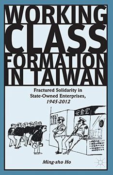 portada Working Class Formation in Taiwan: Fractured Solidarity in State-Owned Enterprises, 1945-2012