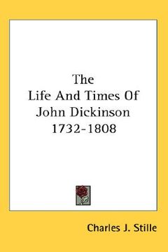 portada the life and times of john dickinson 1732-1808 (in English)