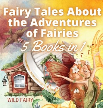 portada Fairy Tales About the Adventures of Fairies: 5 Books in 1 (en Inglés)