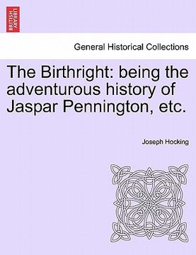 portada the birthright: being the adventurous history of jaspar pennington, etc. (en Inglés)