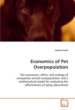 portada Economics of Pet Overpopulation: The economics, ethics, and ecology of companion animal overpopulation and a mathematical model for evaluating the effectiveness of policy alternatives