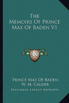 portada the memoirs of prince max of baden v1 (en Inglés)