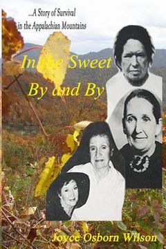 portada In the Sweet By and By: Surviving in the coal fields of the Appalachian Mountains of Harlan County, Kentucky