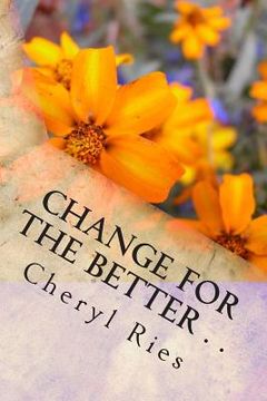 portada Change For The Better . .: Becoming Your Best Self One Day At A Time (en Inglés)