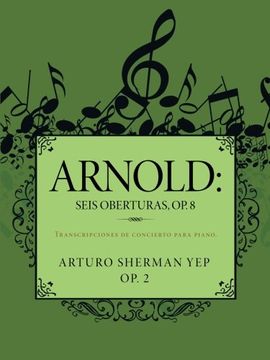 portada Arnold: Seis Oberturas, op. 8: Transcripciones de Concierto Para Piano.