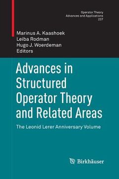 portada Advances in Structured Operator Theory and Related Areas: The Leonid Lerer Anniversary Volume (en Inglés)