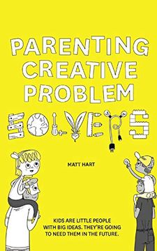 portada Parenting Creative Problem Solvers: Kids are Little People With big Ideas. They'Re Going to Need Them in the Future. (en Inglés)