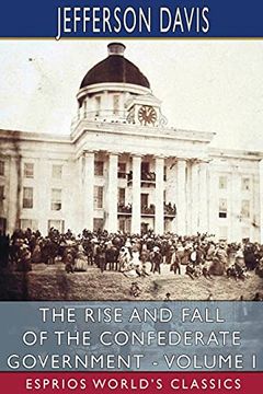 portada The Rise and Fall of the Confederate Government - Volume i (Esprios Classics) (in English)