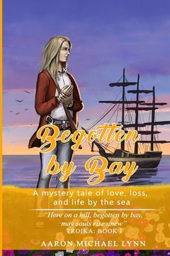 portada Begotten by Bay: A mystery tale of love, loss, and life by the sea (en Inglés)