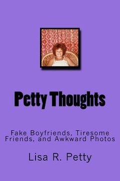 portada Petty Thoughts: Fake Boyfriends, Tiresome Friends, and Awkward Photos (en Inglés)