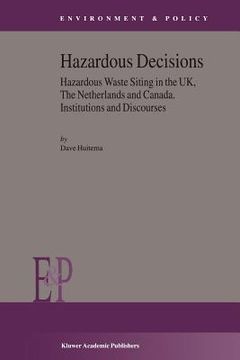 portada hazardous decisions: hazardous waste siting in the uk, the netherlands and canada, institutions and discourses (in English)