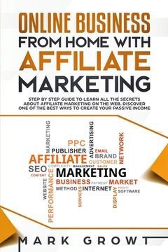 portada Online Business from Home with Affiliate Marketing: Step by step Guide to learn all the Secrets about Affiliate Marketing on the Web. Discover one of (en Inglés)