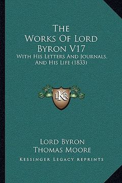 portada the works of lord byron v17: with his letters and journals, and his life (1833) (en Inglés)
