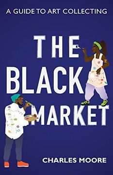 portada The Black Market: A Guide to art Collecting (en Inglés)