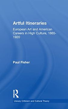 portada Artful Itineraries: European Art and American Careers in High Culture, 1865-1920 (en Inglés)