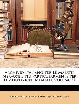 portada Archivio Italiano Per Le Malatie Nervose E Più Particolarmente Per Le Alienazioni Mentali, Volume 27 (in Italian)