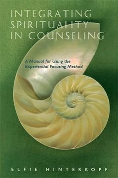 portada Integrating Spirituality in Counseling: A Manual for Using the Experiential Focusing Method