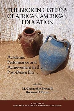 portada The Broken Cisterns of African American Education: Academic Performance and Achievement in the Post-Brown Era (en Inglés)