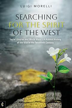 portada Searching for the Spirit of the West: Social Utopias and World Wars: A Hidden History of the usa in the Twentieth Century 