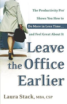 portada Leave the Office Earlier: The Productivity pro Shows you how to do More in Less Time. And Feel Great About it (en Inglés)