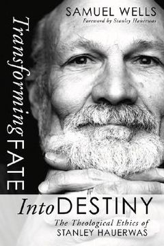 portada transforming fate into destiny: the theological ethics of stanley hauerwas (en Inglés)