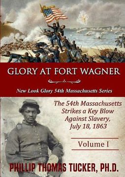 portada Glory at Fort Wagner: The 54th Massachusetts Strikes a Key Blow Against Slavery (in English)