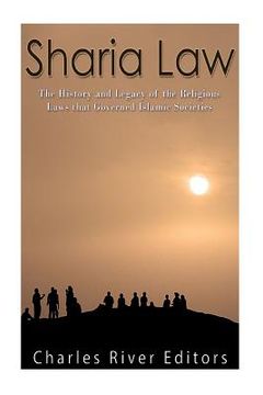 portada Sharia Law: The History and Legacy of the Religious Laws that Governed Islamic Societies