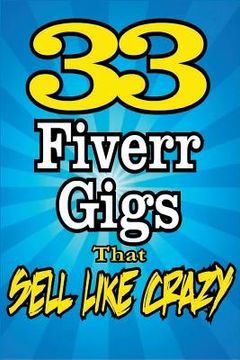 portada 33 FIVERR GIGS That Sell Like Crazy (en Inglés)