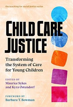 portada Child Care Justice: Transforming the System of Care for Young Children (Teaching for Social Justice) (en Inglés)