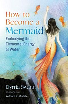 portada How to Become a Mermaid: Embodying the Elemental Energy of Water (en Inglés)