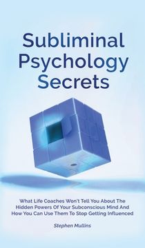 portada Subliminal Psychology Secrets: What Life Coaches Won't Tell You About The Hidden Powers Of Your Subconscious Mind And How You Can Use Them To Stop Ge (in English)