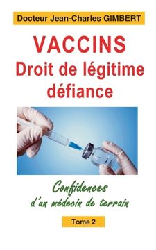portada Vaccins, droit de légitime défiance: Confidences d'un médecin de terrain Tome 2 (en Francés)