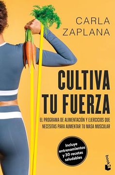 portada Cultiva tu Fuerza: El Programa de Alimentación y Ejercicios que Necesitas Para Aumentar tu Masa Muscular