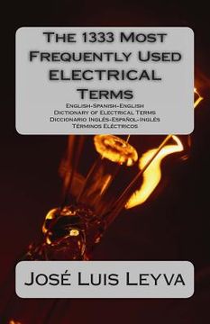 portada The 1333 Most Frequently Used ELECTRICAL Terms: English-Spanish-English Dictionary of Electrical Terms - Diccionario Inglés-Español-Inglés - Términos
