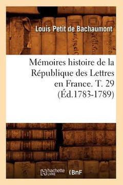 portada Mémoires Histoire de la République Des Lettres En France. T. 29 (Éd.1783-1789) (in French)