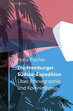 portada Die Hamburger Südsee-Expedition: Über Ethnographie und Kolonialismus (en Alemán)