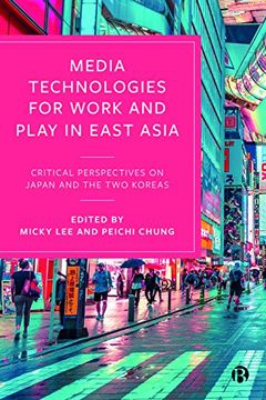 portada Media Technologies for Work and Play in East Asia: Critical Perspectives on Japan and the two Koreas (en Inglés)