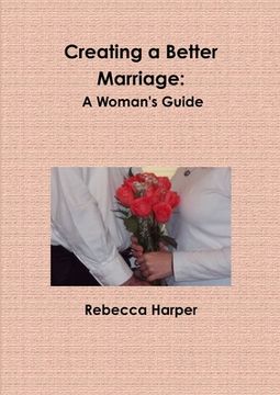 portada Creating a Better Marriage: A Woman's Guide (Large Print) (in English)