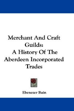 portada merchant and craft guilds: a history of the aberdeen incorporated trades (en Inglés)