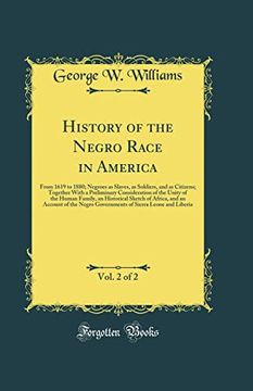 portada History of the Negro Race in America, Vol. 2 of 2: From 1619 to 1880; Negroes as Slaves, as Soldiers, and as Citizens; Together With a Preliminary Consideration of the Unity of the Human Family, an hi
