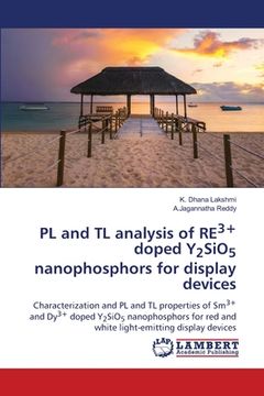 portada PL and TL analysis of RE3+ doped Y2SiO5 nanophosphors for display devices (en Inglés)