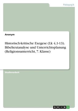 portada Historisch-kritische Exegese (Lk 4,1-13). Bibeltextanalyse und Unterrichtsplanung (Religionsunterricht, 7. Klasse) (in German)