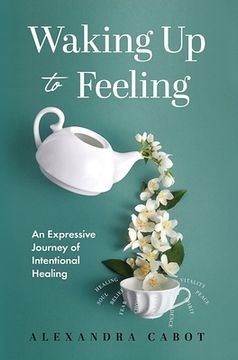 portada Waking Up to Feeling: An Expressive Journey of Intentional Healing (en Inglés)