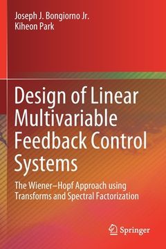 portada Design of Linear Multivariable Feedback Control Systems: The Wiener-Hopf Approach Using Transforms and Spectral Factorization (en Inglés)